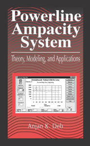 Title: Powerline Ampacity System: Theory, Modeling and Applications, Author: Anjan K. Deb