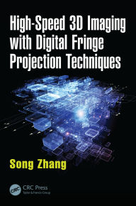 Title: High-Speed 3D Imaging with Digital Fringe Projection Techniques, Author: Song Zhang