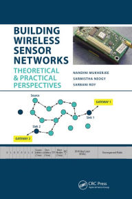 Title: Building Wireless Sensor Networks: Theoretical and Practical Perspectives, Author: Nandini Mukherjee