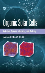 Title: Organic Solar Cells: Materials, Devices, Interfaces, and Modeling, Author: Qiquan Qiao