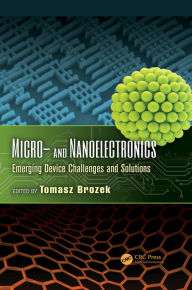 Title: Micro- and Nanoelectronics: Emerging Device Challenges and Solutions, Author: Tomasz Brozek