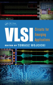 Title: VLSI: Circuits for Emerging Applications, Author: Tomasz Wojcicki