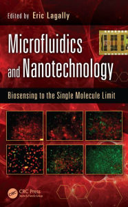Title: Microfluidics and Nanotechnology: Biosensing to the Single Molecule Limit, Author: Eric Lagally