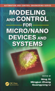 Title: Modeling and Control for Micro/Nano Devices and Systems, Author: Ning Xi