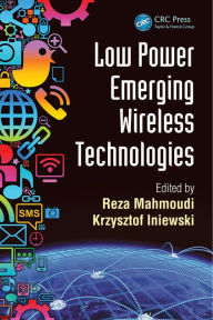 Title: Low Power Emerging Wireless Technologies, Author: Reza Mahmoudi