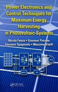 Title: Power Electronics and Control Techniques for Maximum Energy Harvesting in Photovoltaic Systems, Author: Nicola Femia