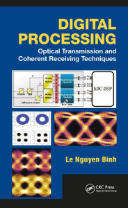 Title: Digital Processing: Optical Transmission and Coherent Receiving Techniques, Author: Le Nguyen Binh