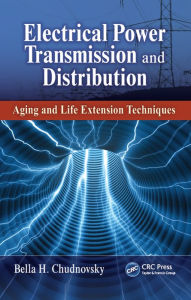 Title: Electrical Power Transmission and Distribution: Aging and Life Extension Techniques, Author: Bella H. Chudnovsky