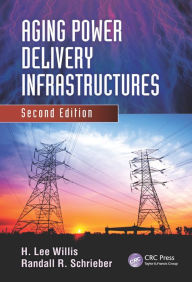 Title: Aging Power Delivery Infrastructures, Author: H. Lee Willis