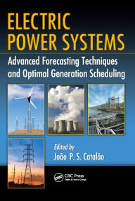 Title: Electric Power Systems: Advanced Forecasting Techniques and Optimal Generation Scheduling, Author: João P. S. Catalão