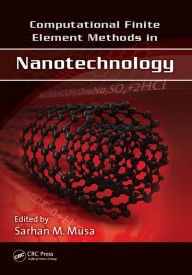 Title: Computational Finite Element Methods in Nanotechnology, Author: Sarhan M. Musa