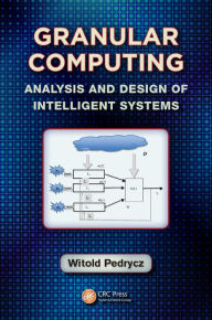 Title: Granular Computing: Analysis and Design of Intelligent Systems, Author: Witold Pedrycz