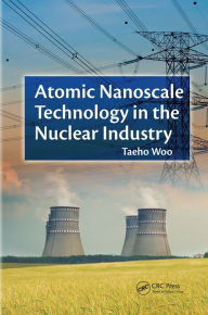 Title: Atomic Nanoscale Technology in the Nuclear Industry, Author: Taeho Woo