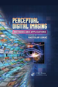 Title: Perceptual Digital Imaging: Methods and Applications, Author: Rastislav Lukac