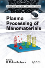 Title: Plasma Processing of Nanomaterials, Author: R. Mohan Sankaran