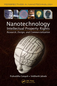 Title: Nanotechnology Intellectual Property Rights: Research, Design, and Commercialization, Author: Prabuddha Ganguli