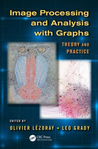 Title: Image Processing and Analysis with Graphs: Theory and Practice, Author: Olivier Lezoray