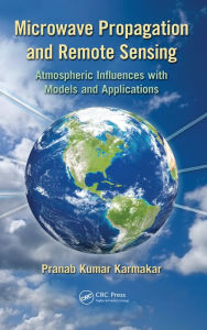 Title: Microwave Propagation and Remote Sensing: Atmospheric Influences with Models and Applications, Author: Pranab Kumar Karmakar