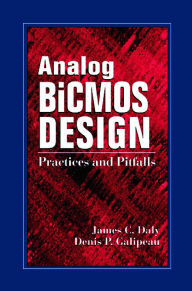 Title: Analog BiCMOS Design: Practices and Pitfalls, Author: James C. Daly