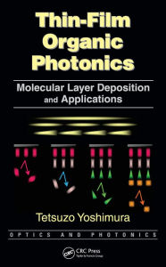 Title: Thin-Film Organic Photonics: Molecular Layer Deposition and Applications, Author: Tetsuzo Yoshimura