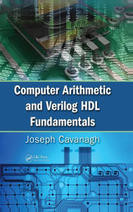Title: Computer Arithmetic and Verilog HDL Fundamentals, Author: Joseph Cavanagh