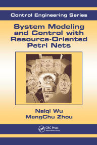 Title: System Modeling and Control with Resource-Oriented Petri Nets, Author: MengChu Zhou