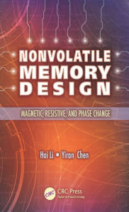 Title: Nonvolatile Memory Design: Magnetic, Resistive, and Phase Change, Author: Hai Li