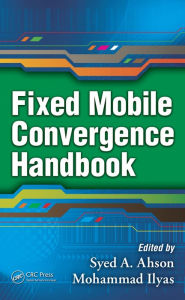 Title: Fixed Mobile Convergence Handbook, Author: Syed A. Ahson