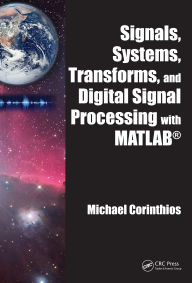 Title: Signals, Systems, Transforms, and Digital Signal Processing with MATLAB, Author: Michael Corinthios