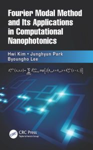 Title: Fourier Modal Method and Its Applications in Computational Nanophotonics, Author: Hwi Kim