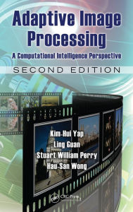 Title: Adaptive Image Processing: A Computational Intelligence Perspective, Second Edition, Author: Kim-Hui Yap