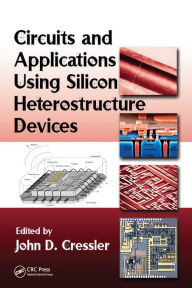 Title: Circuits and Applications Using Silicon Heterostructure Devices, Author: John D. Cressler