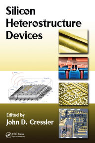 Title: Silicon Heterostructure Devices, Author: John D. Cressler