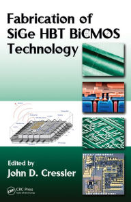 Title: Fabrication of SiGe HBT BiCMOS Technology, Author: John D. Cressler