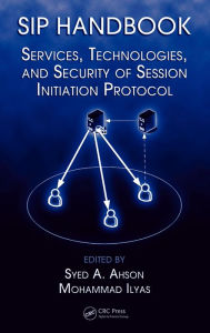 Title: SIP Handbook: Services, Technologies, and Security of Session Initiation Protocol, Author: Syed A. Ahson