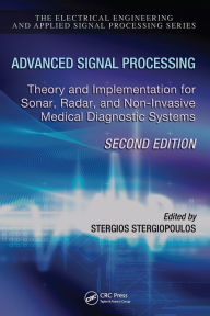 Title: Advanced Signal Processing: Theory and Implementation for Sonar, Radar, and Non-Invasive Medical Diagnostic Systems, Second Edition, Author: Stergios Stergiopoulos