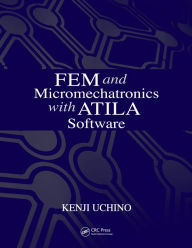 Title: FEM and Micromechatronics with ATILA Software, Author: Kenji Uchino