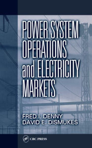 Title: Power System Operations and Electricity Markets, Author: Fred I. Denny