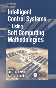 Title: Intelligent Control Systems Using Soft Computing Methodologies, Author: Ali Zilouchian