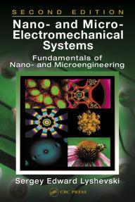 Title: Nano- and Micro-Electromechanical Systems: Fundamentals of Nano- and Microengineering, Second Edition, Author: Sergey Edward Lyshevski