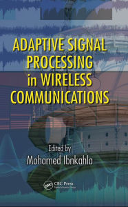 Title: Adaptive Signal Processing in Wireless Communications, Author: Mohamed Ibnkahla