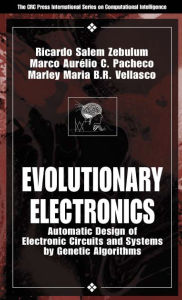 Title: Evolutionary Electronics: Automatic Design of Electronic Circuits and Systems by Genetic Algorithms, Author: Ricardo Salem Zebulum