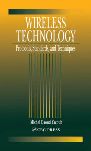 Title: Wireless Technology: Protocols, Standards, and Techniques, Author: Michel Daoud Yacoub