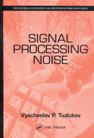 Title: Signal Processing Noise, Author: Vyacheslav Tuzlukov