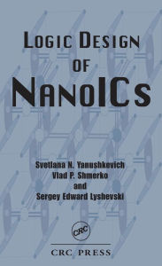 Title: Logic Design of NanoICS, Author: Svetlana N. Yanushkevich