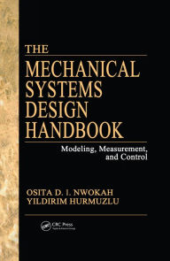 Title: The Mechanical Systems Design Handbook: Modeling, Measurement, and Control, Author: Yildirim Hurmuzlu