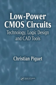Title: Low-Power CMOS Circuits: Technology, Logic Design and CAD Tools, Author: Christian Piguet