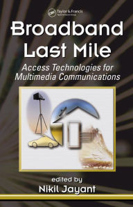 Title: Broadband Last Mile: Access Technologies for Multimedia Communications, Author: Nikil Jayant