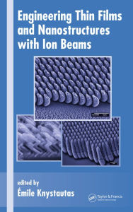 Title: Engineering Thin Films and Nanostructures with Ion Beams, Author: Emile Knystautas