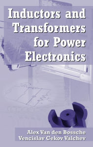 Title: Inductors and Transformers for Power Electronics, Author: Vencislav Cekov Valchev